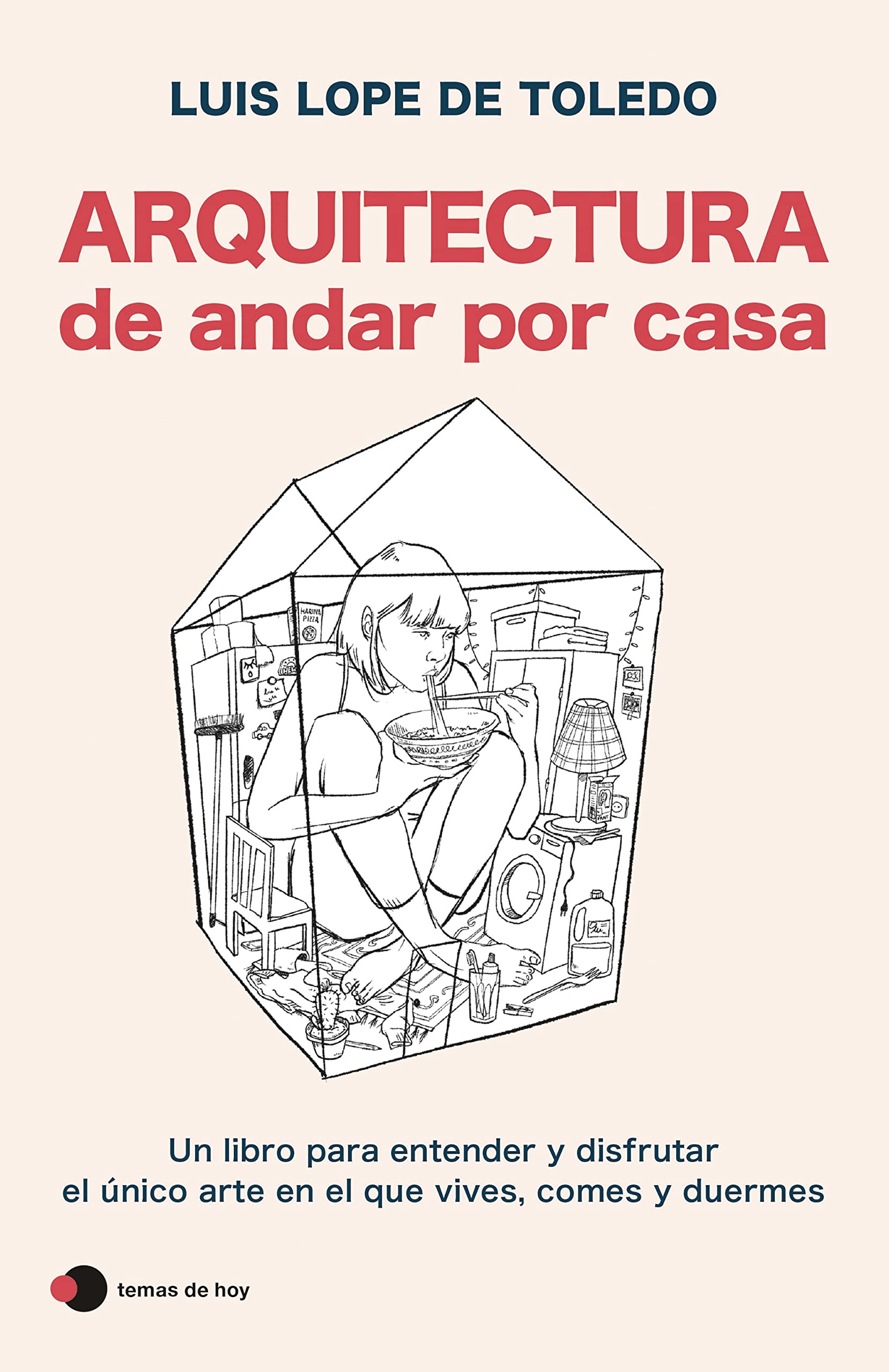 Arquitectura de andar por casa: Un libro para entender y disfrutar el único arte en el que vives, comes y duermes book