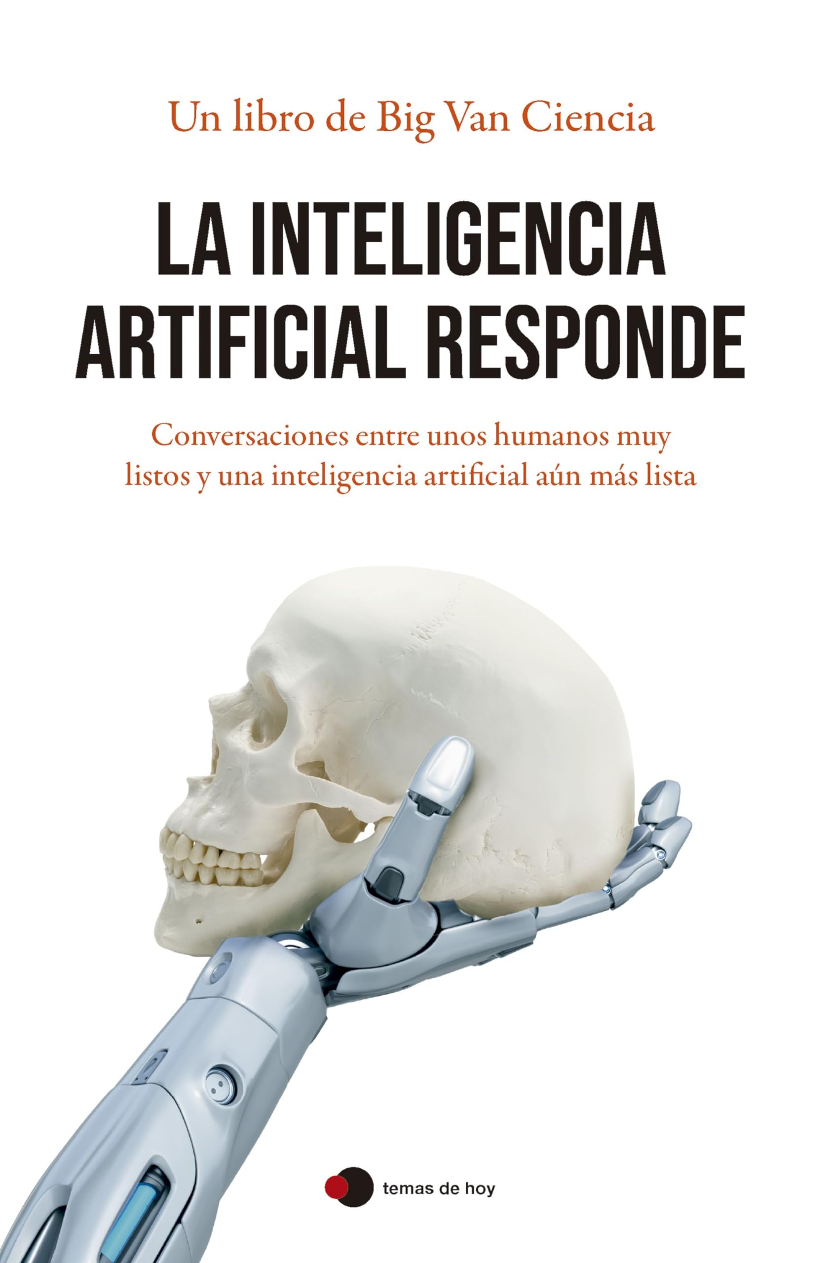 La inteligencia artificial responde: Conversaciones entre unos humanos muy listos y una inteligencia artificial aún más lista book