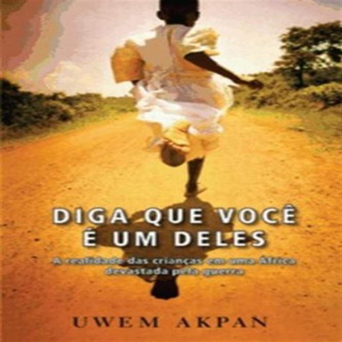 DIGA QUE VOCE E UM DELES - A REALIDADE DAS CRIANCAS EM UMA AFRICA DEVASTADA PELA GUERRA Books