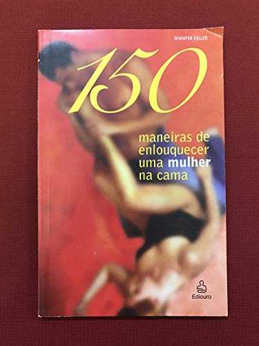 livro 150 maneiras de enlouquecer uma mulher na cama Books