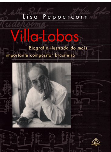 Villa-Lobos: Biografia Ilustrada do Mais Importante Compositor Brasiliero (Portuguese Edition) by Peppercorn, Lisa (1989) Paperback book