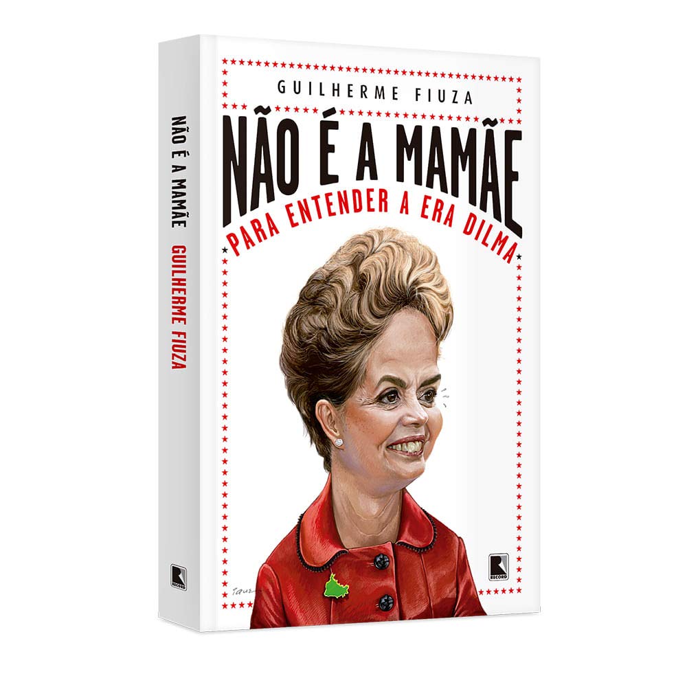Não É a Mamãe. Para Entender a Era Dilma (Em Portuguese do Brasil) Books