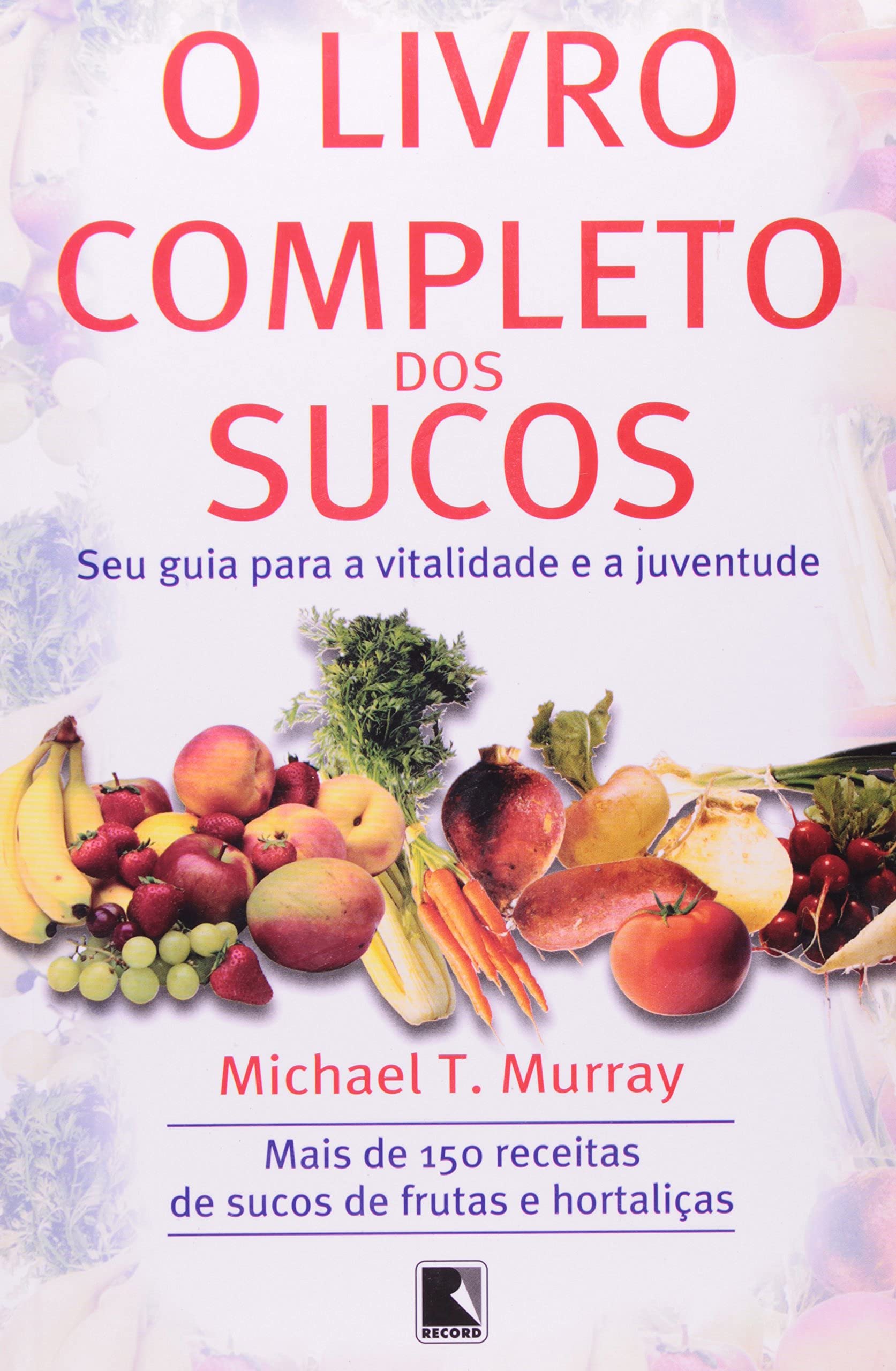 O Livro Completo Dos Sucos (Em Portuguese do Brasil) book