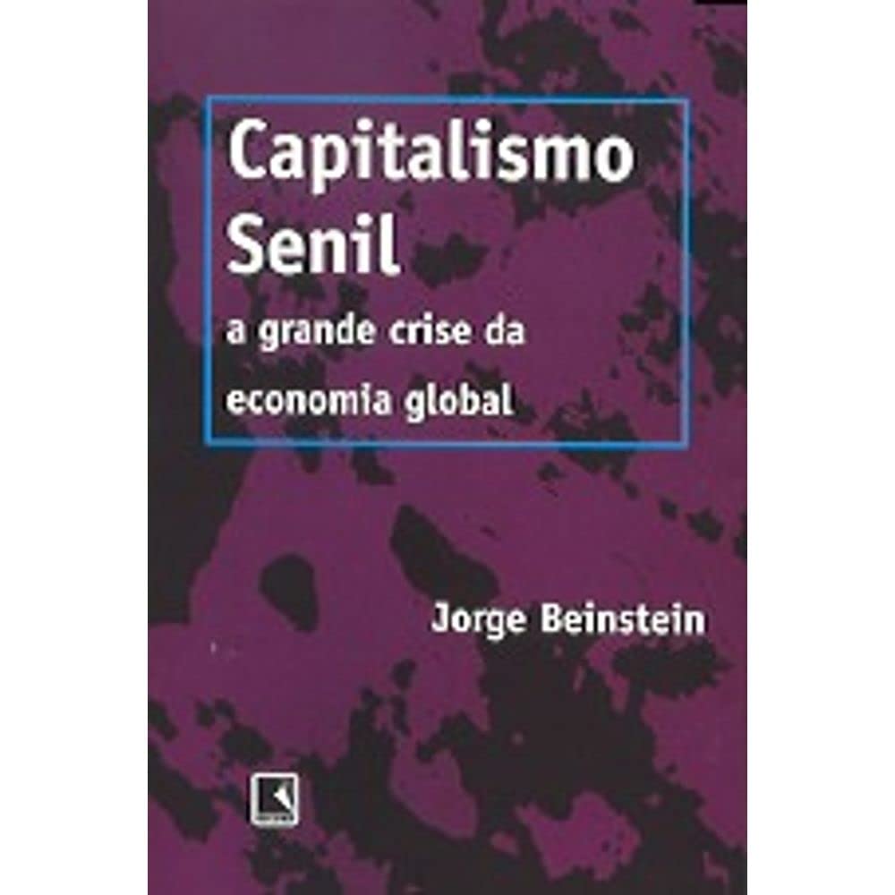 Capitalismo Senil. A Grande Crise Da Economia Global (Em Portuguese do Brasil) Books