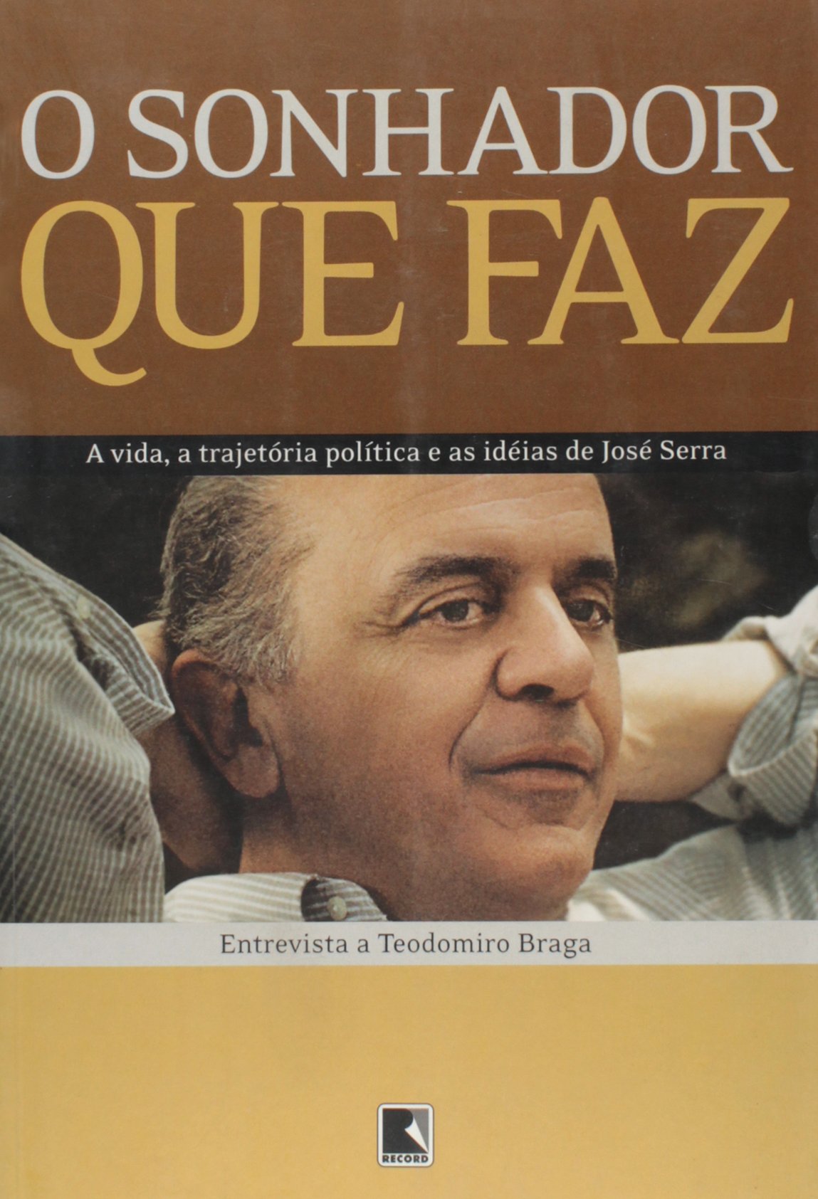 O Sonhador que Faz. A Vida, a Trajetória Política e as Idéias de José Serra (Em Portuguese do Brasil) Books