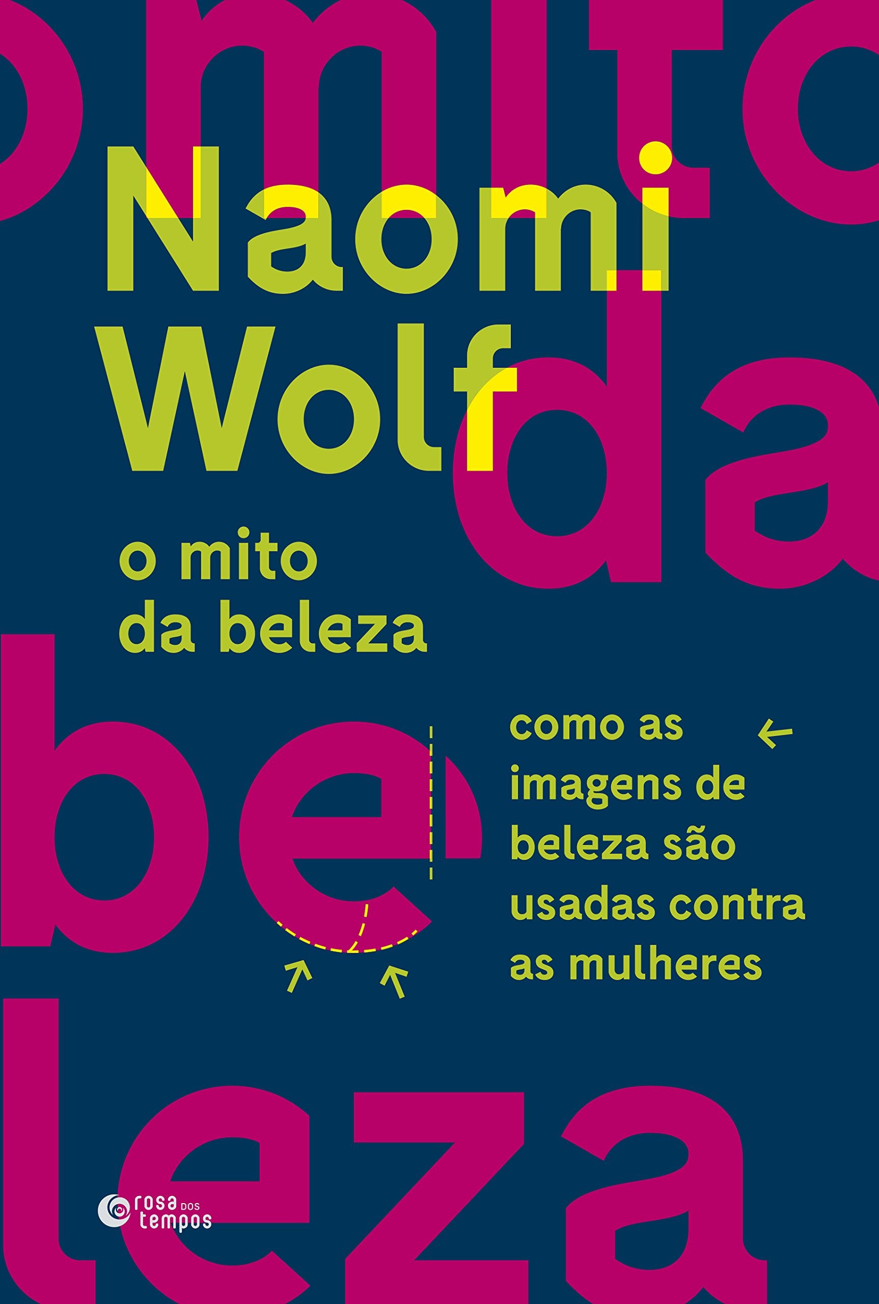 Rosa dos Tempos O mito da beleza: Como as imagens de beleza são usadas Contra as Mulheres (Português) Books