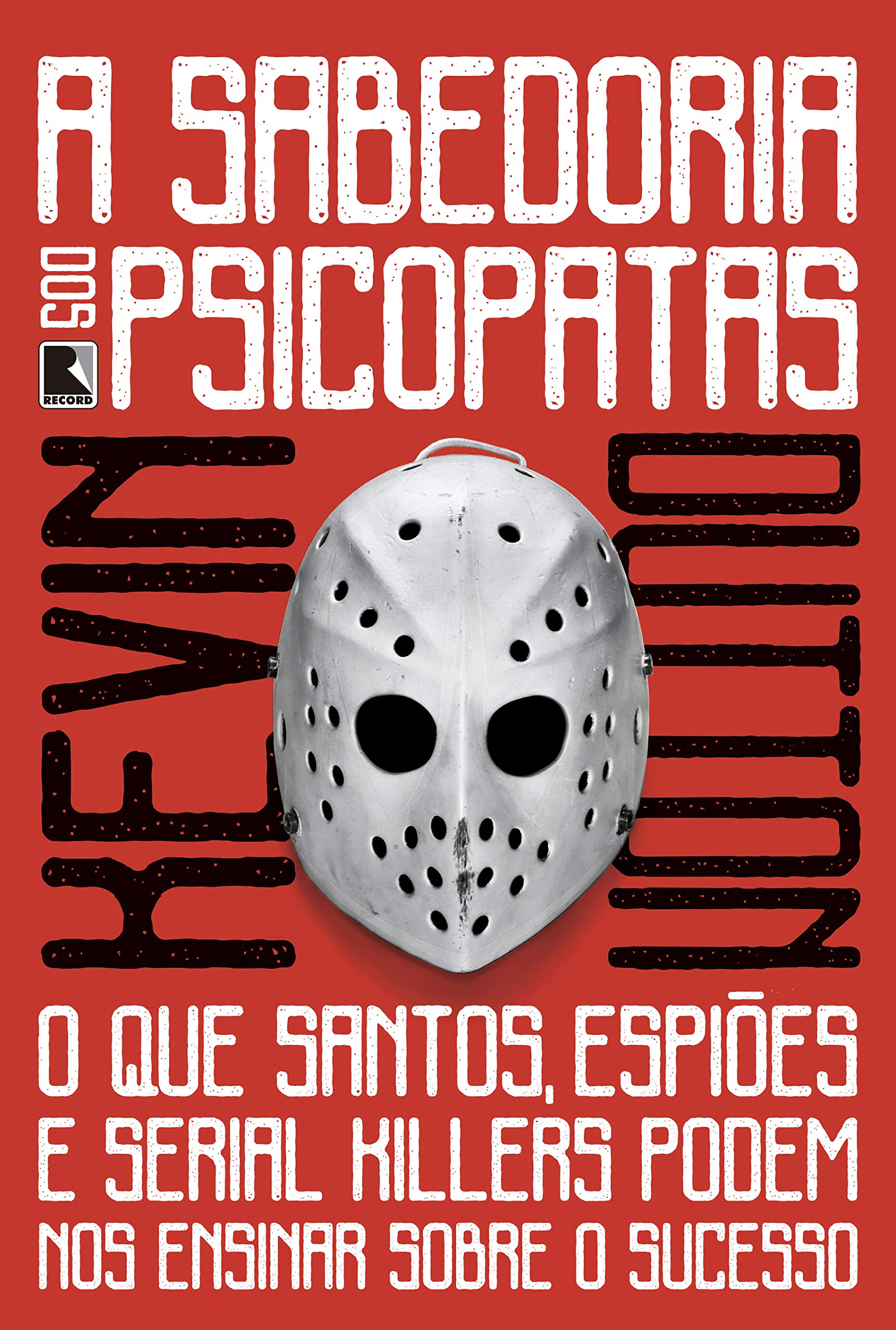 A Sabedoria dos Psicopatas. O que Santos, Espiões e Serial Killers Podem nos Ensinar Sobre o Sucesso Books