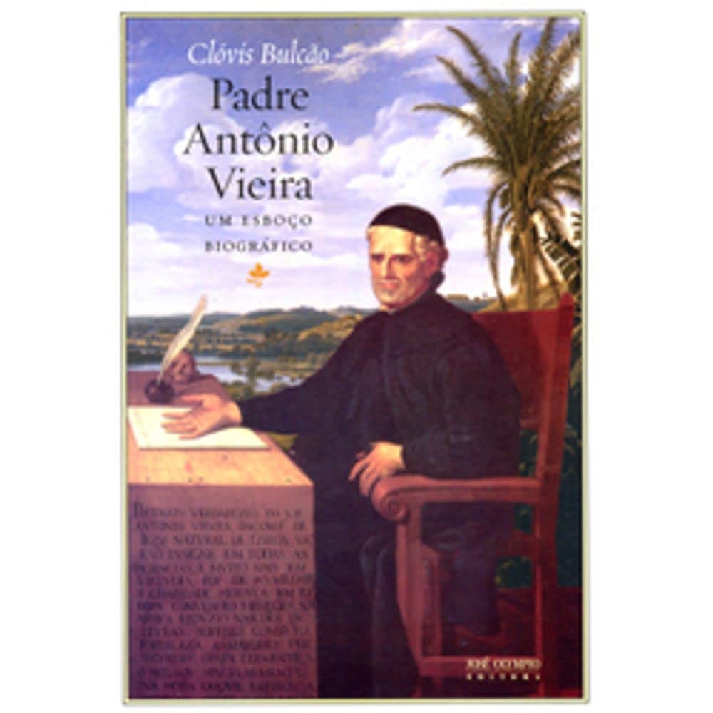 Padre Antonio Vieira. Um Esboço Biográfico (Em Portuguese do Brasil) book