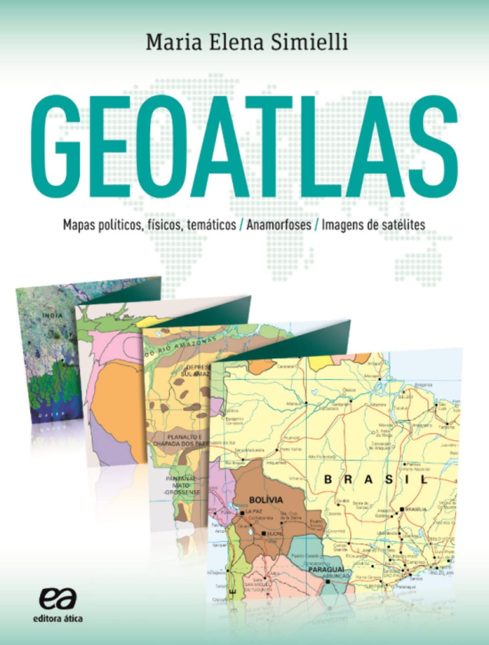 Geoatlas. Mapas Políticos, Físicos, Temáticos, Anamorfoses e Imagens de Satélites (Em Portuguese do Brasil) book