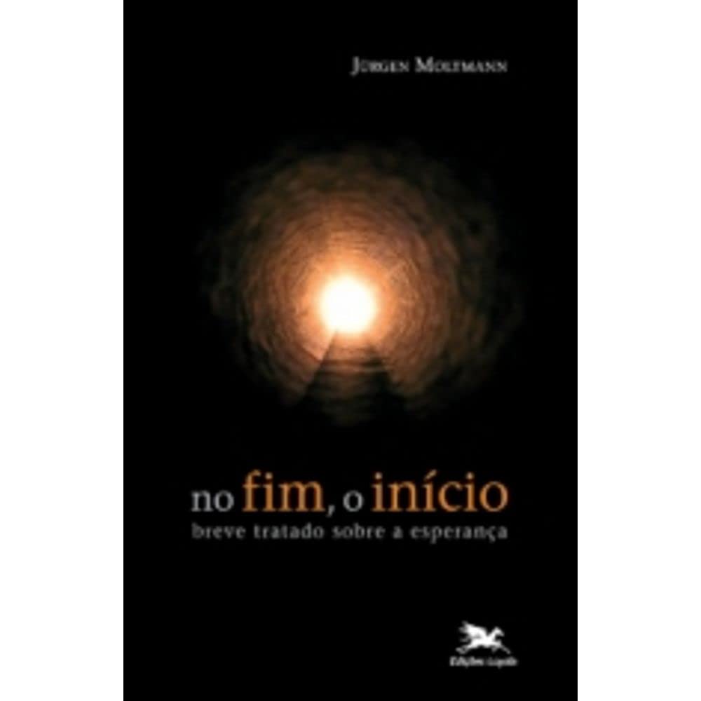 No Fim, O Início. Breve Tratado Sobre A Esperança Books