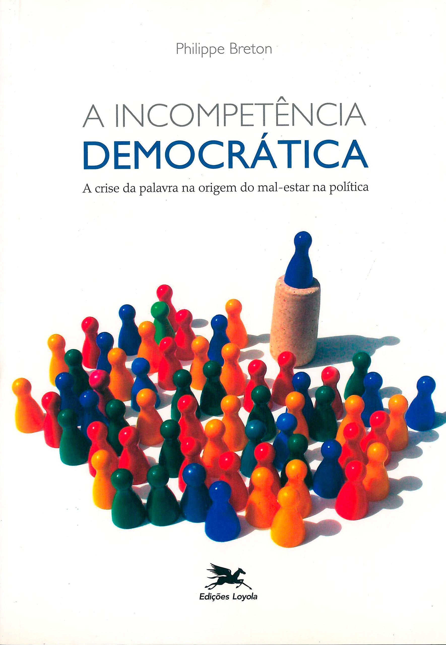 A Incompetência Democrática. A Crise Da Palavra Proveniente Do Mal-estar Na Política (Em Portuguese do Brasil) book