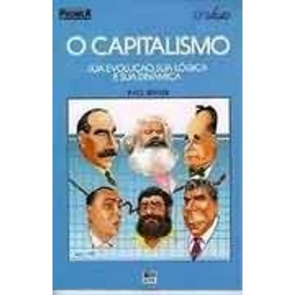 O Capitalismo: sua evolução, sua lógica e sua dinâmica - Coleção Polêmica Books