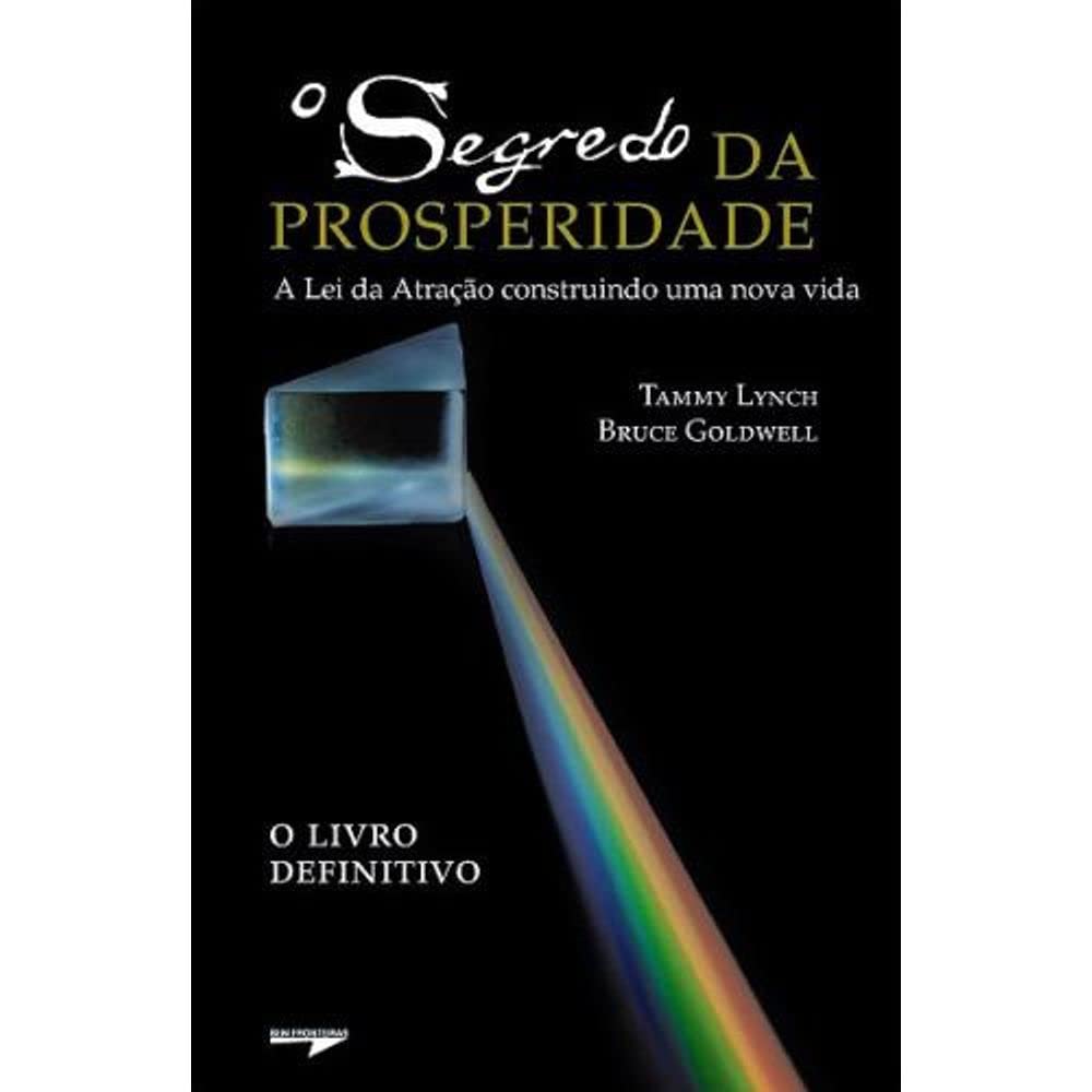 O Segredo Da Prosperidade. A Lei Da Atração Construindo Uma Nova Vida (Em Portuguese do Brasil) book