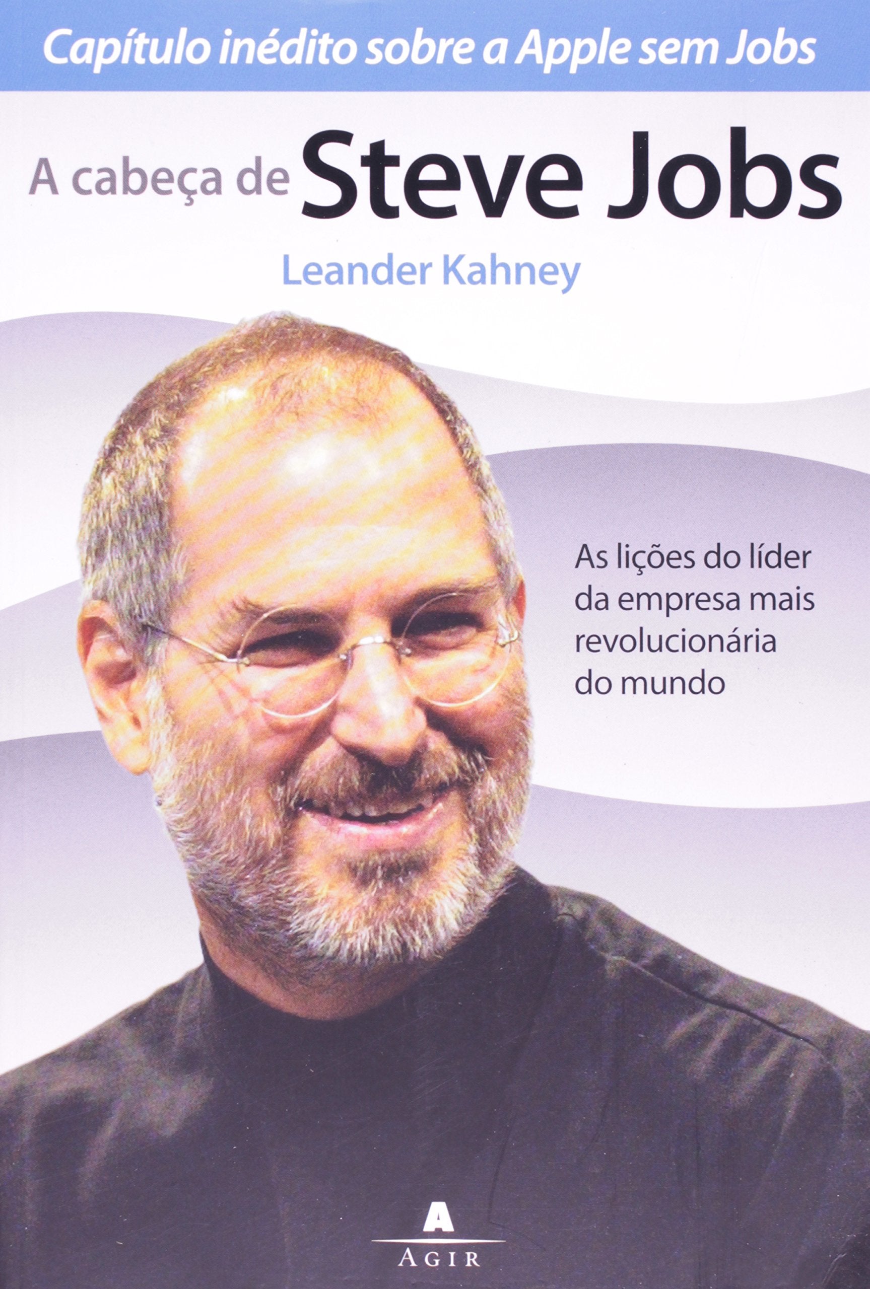 A Cabeca De Steve Jobs As Licoes Do Lider Da Empresa Mais Revolucionaria Do Mundo Books
