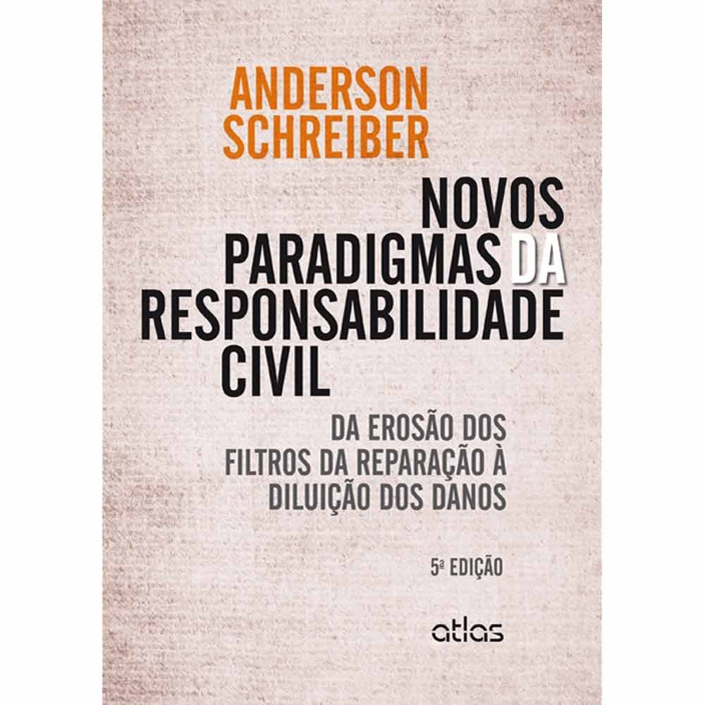 Novos Paradigmas da Responsabilidade Civil. Da Erosão dos Filtros da Reparação à Diluição dos Danos (Em Portuguese do Brasil) book