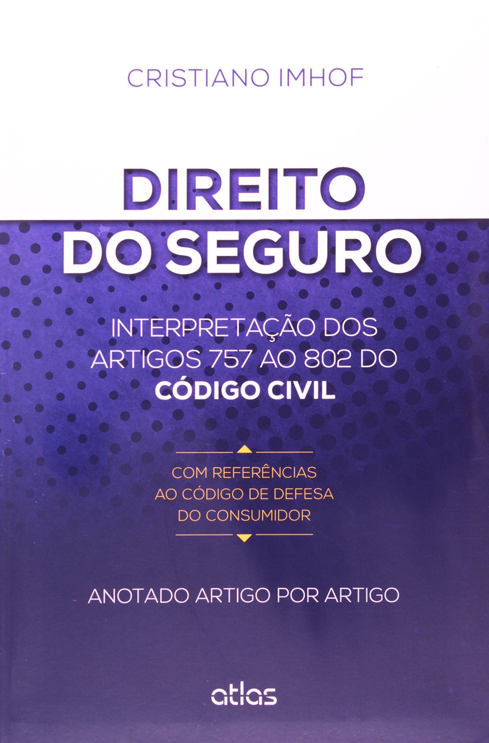 Direito do Seguro. Interpretação dos Artigos 757 ao 802 do Código Civil, com Referências ao Código de Defesa do Consumidor Books