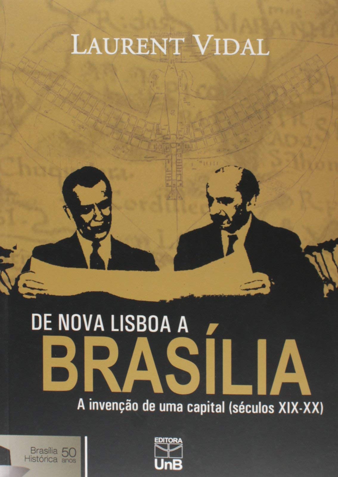 De Nova Lisboa A Brasilia - A Invencao De Uma Capital (Seculos Xix-Xx) (Em Portuguese do Brasil) book