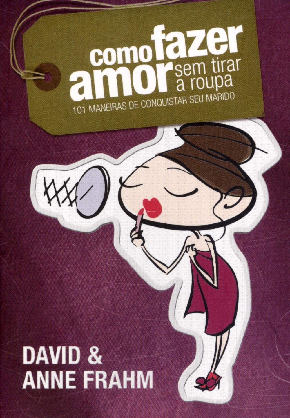 Como Fazer Amor Sem Tirar A Roupa - 101 Maneiras De Conquistar Seu Mar (Em Portuguese do Brasil) book