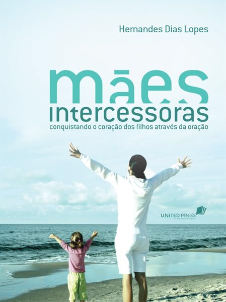 Mães Intercessoras. Conquistando o Coração dos Filhos Através da Oração Books