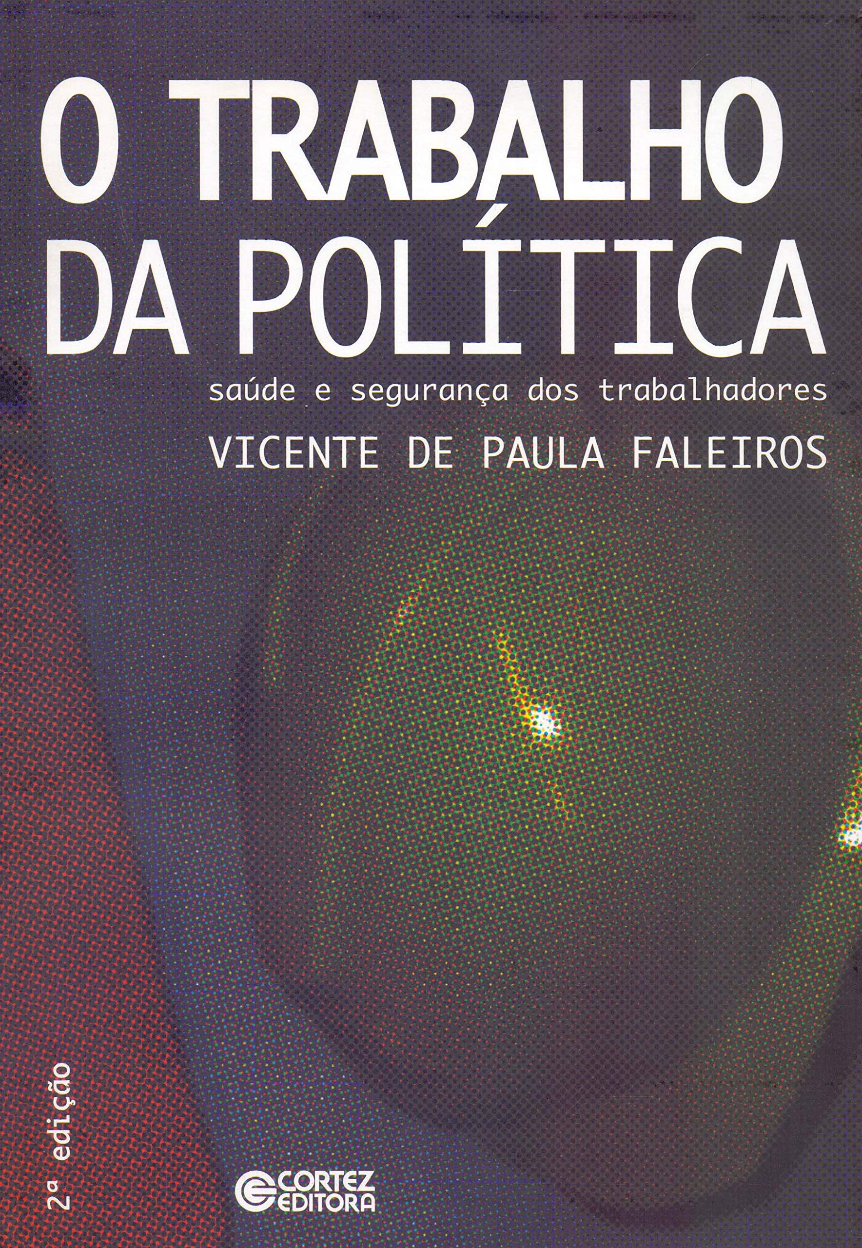 O Trabalho da Política. Saúde e Segurança dos Trabalhadores (Em Portuguese do Brasil) book