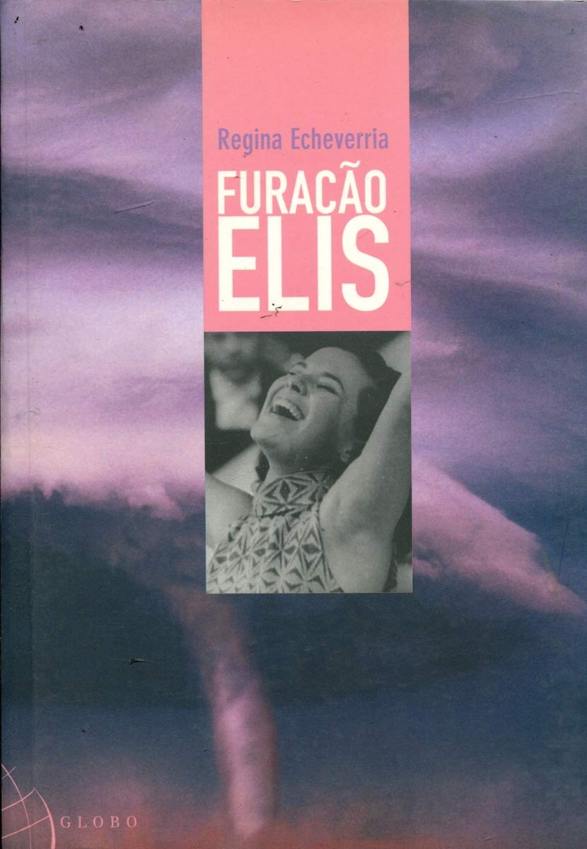 Furacão Elis (3ª Edição) Regina Lico Echeverria Books