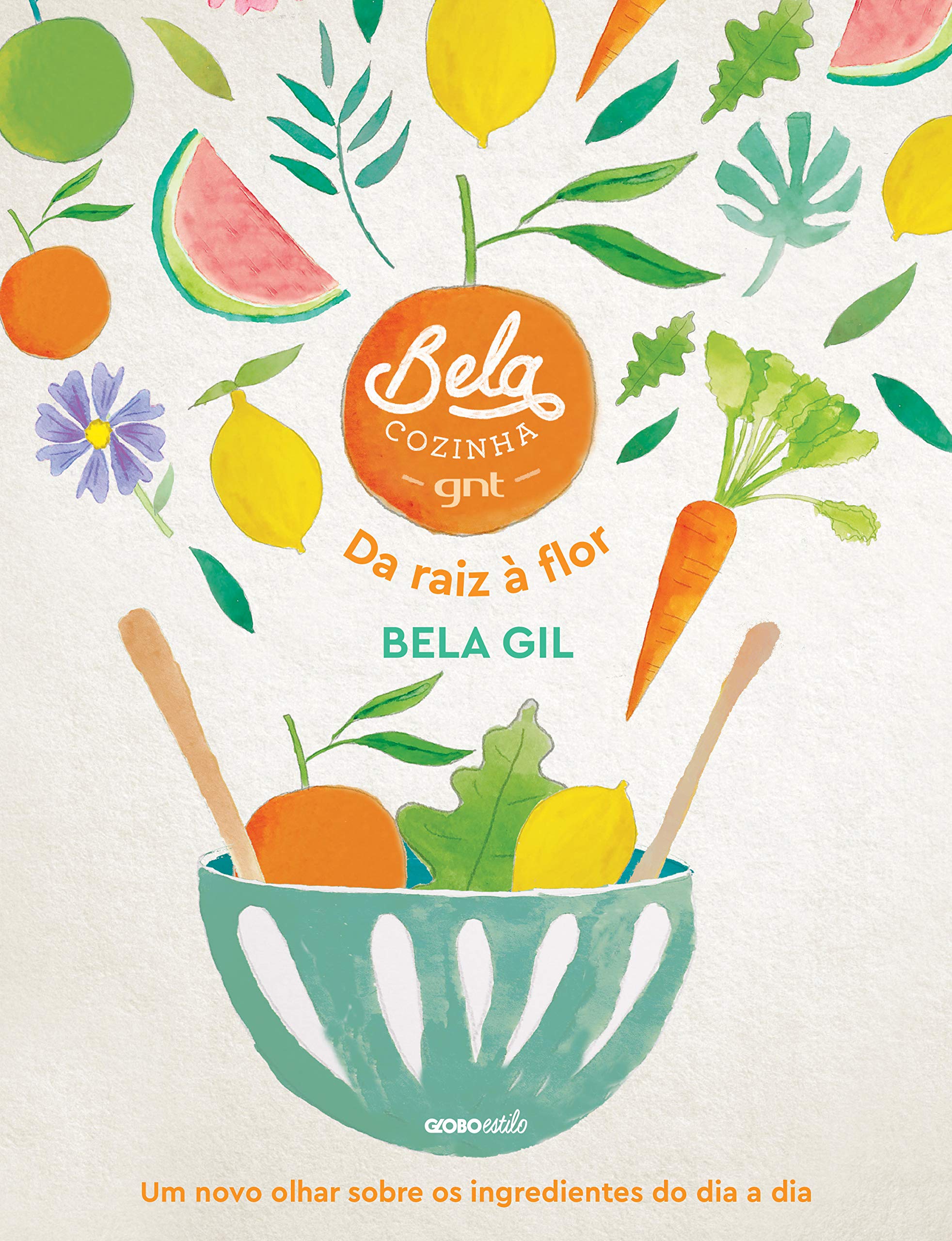 Bela Cozinha – Da raiz à flor: Um novo olhar sobre os ingredientes do dia a dia book