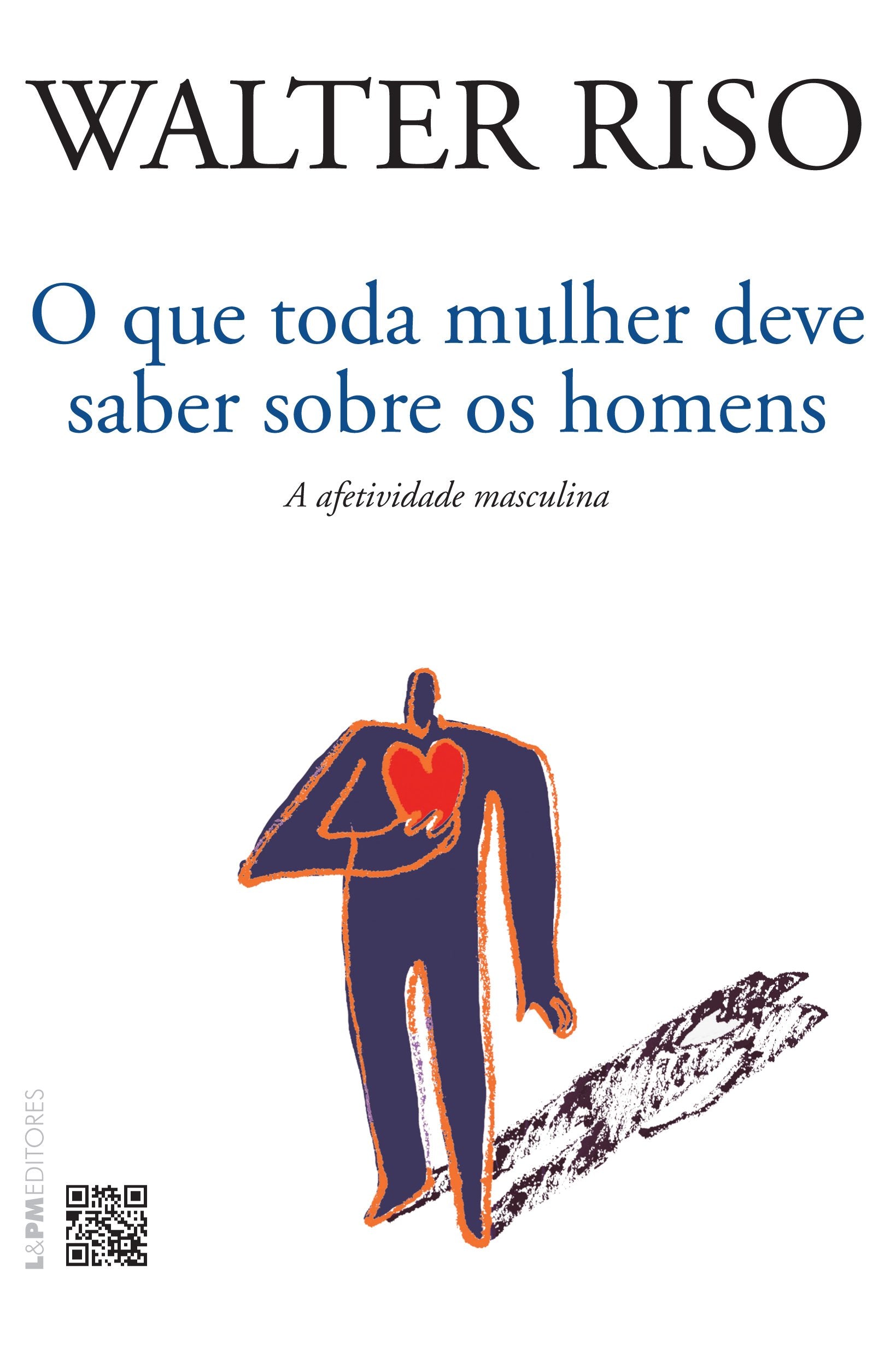 O Que Toda Mulher Deve Saber Sobre Os Homens. A Afetividade Masculina (Em Portuguese do Brasil) Books