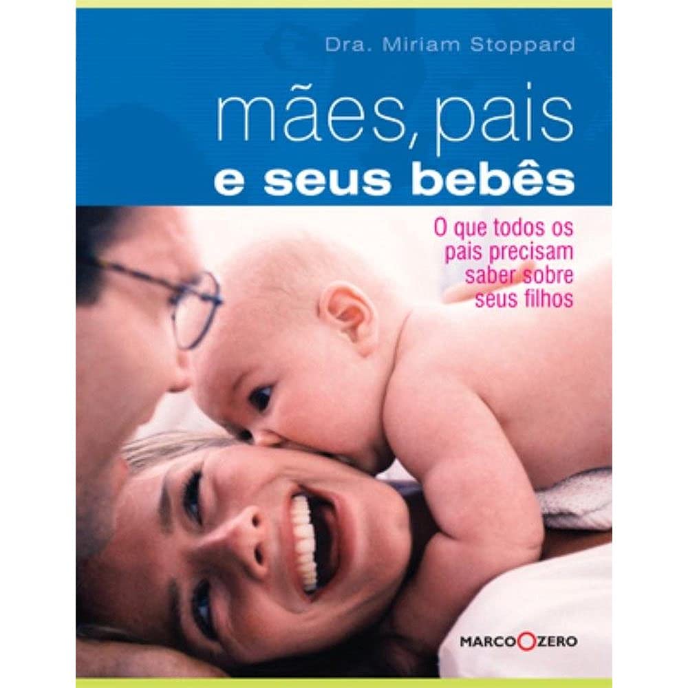 Mães, Pais e Seus Bebês. O que Todos os Pais Precisam Saber (Em Portuguese do Brasil) Books