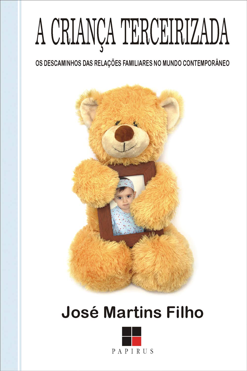 A Criança Tercerizada. Os Descaminhos das Relações Familiares no Mundo Contemporâneo (Em Portuguese do Brasil) Books