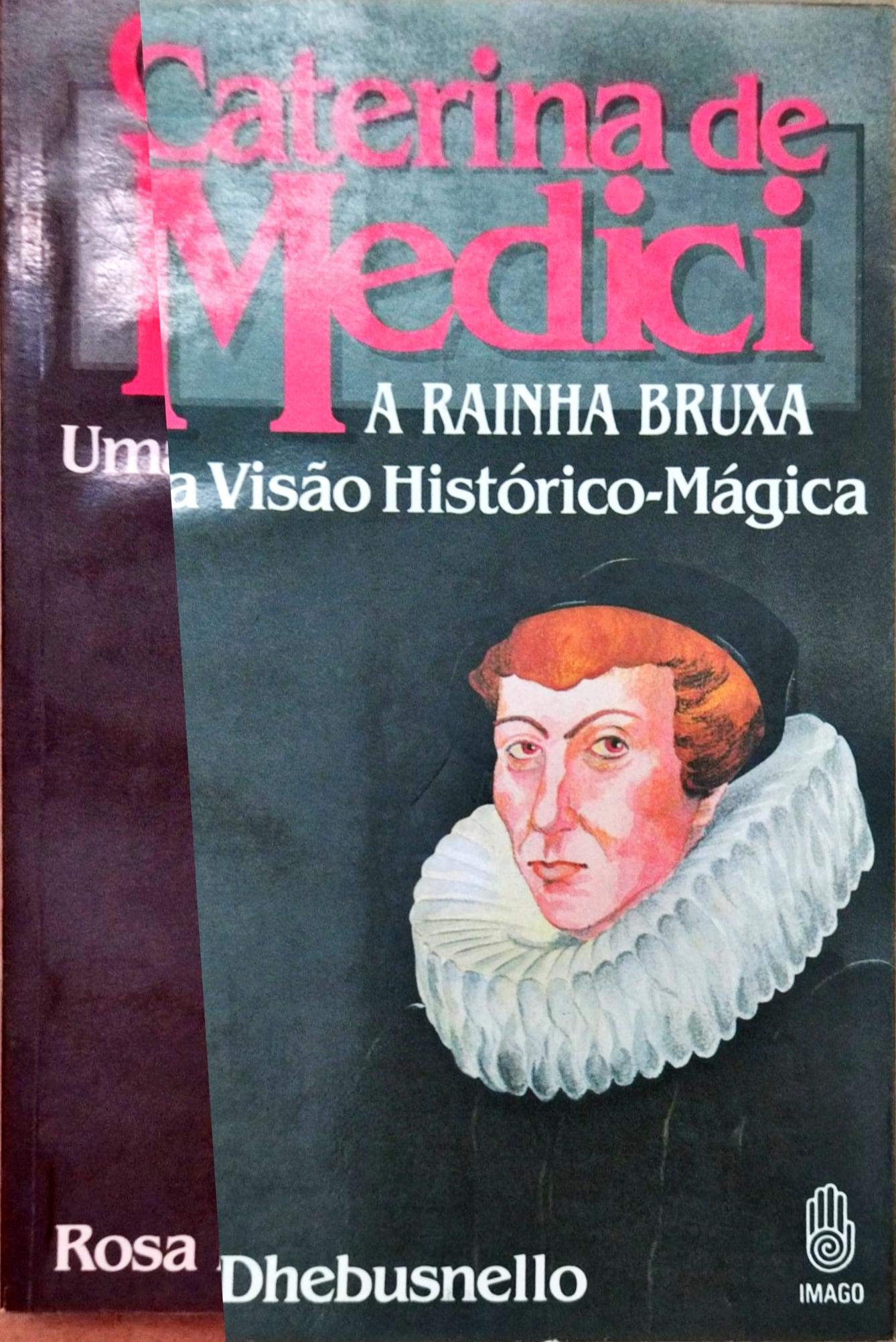 Caterina De Medici, A Rainha Bruxa: Uma Visao Historico-Magica (Serie Ficcao E Experiencia Interior) (Portuguese Edition) (Em Portuguese do Brasil) Books