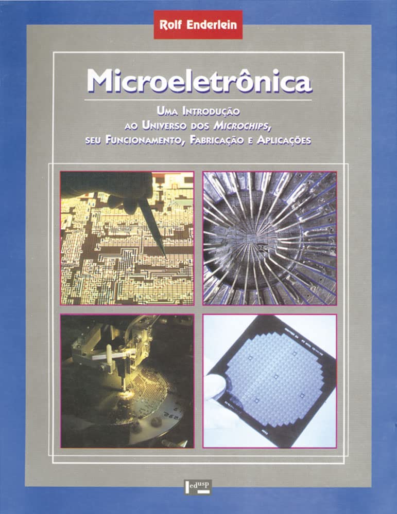 Microeletrônica. Uma Introdução Ao Universo Dos Microchips, Seu Funcionamento, Fabricação E Aplicações (Em Portuguese do Brasil) Books