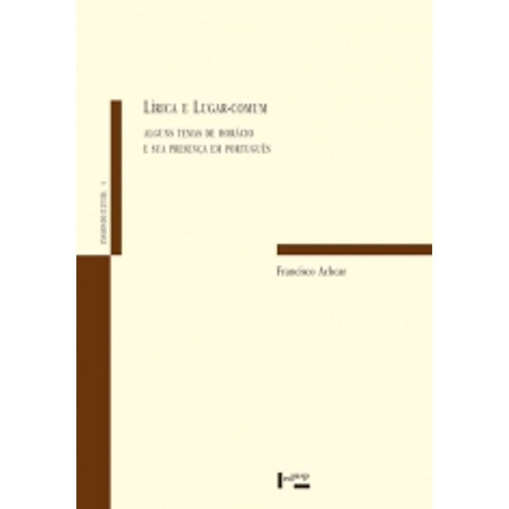 Lírica e Lugar-comum. Alguns Temas de Horácio e Sua Presença em Português - Volume 4. Coleção Ensaios de Cultura Books