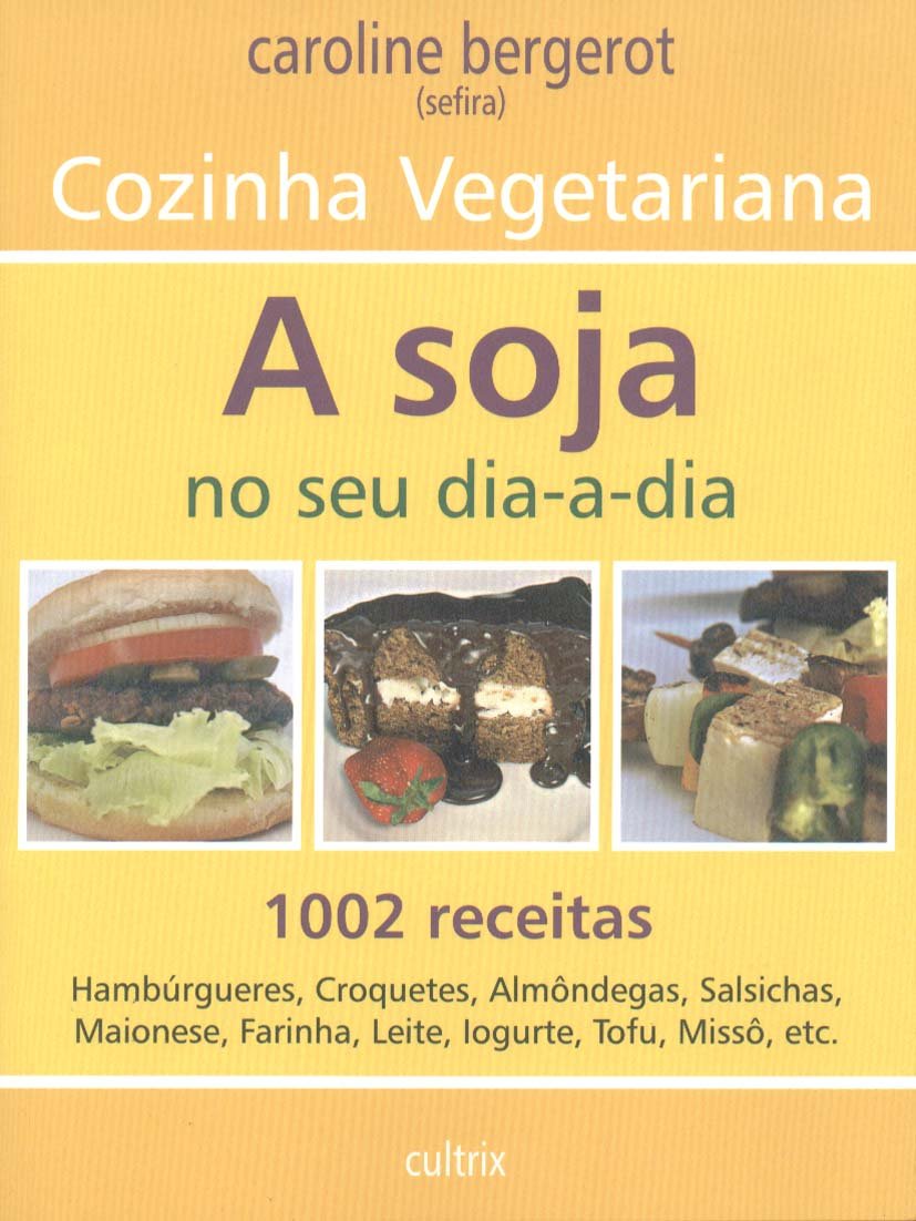 A Soja no Seu Dia a Dia. Cozinha Vegetariana (Em Portuguese do Brasil) book