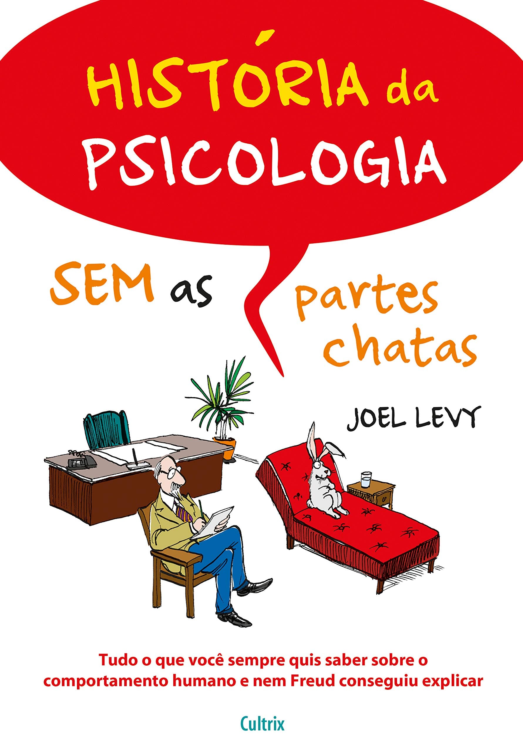 História Da Psicologia Sem As Partes Chatas: Tudo O Que Você Sempre Quis Saber Sobre O Comportamento Humano E Nem Freud Conseguiu Explicar (Em Portuguese do Brasil) Books