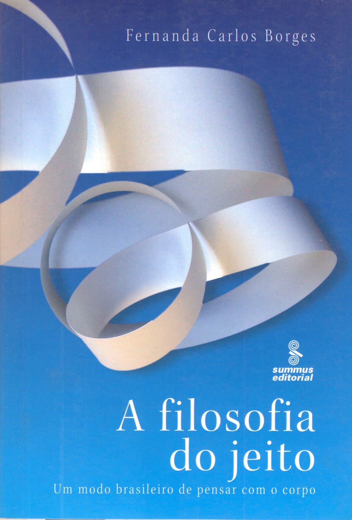 A Filosofia Do Jeito. Um Modo Brasileiro De Pensar Com O Corpo (Em Portuguese do Brasil) book