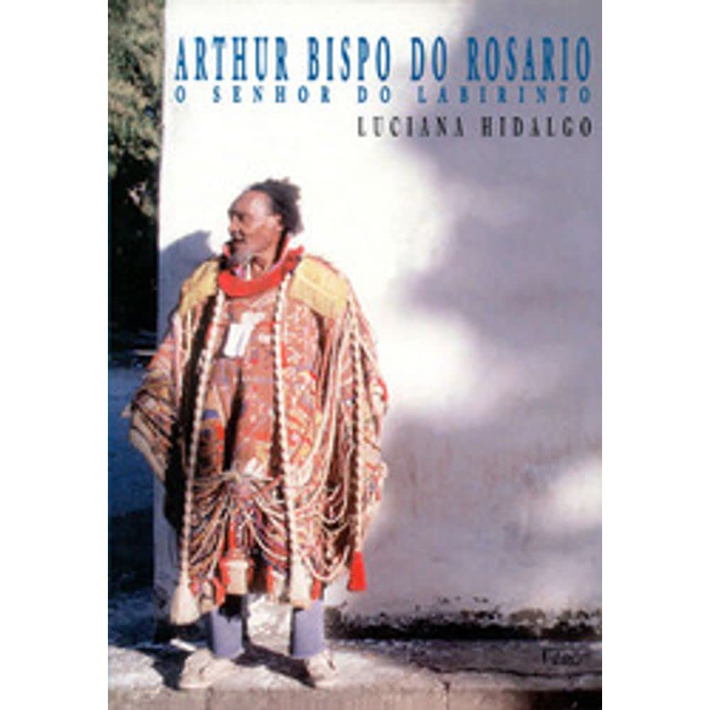 Arthur Bispo Do Rosario: O Senhor Do Labirinto (Portuguese Edition) (Em Portuguese do Brasil) Books