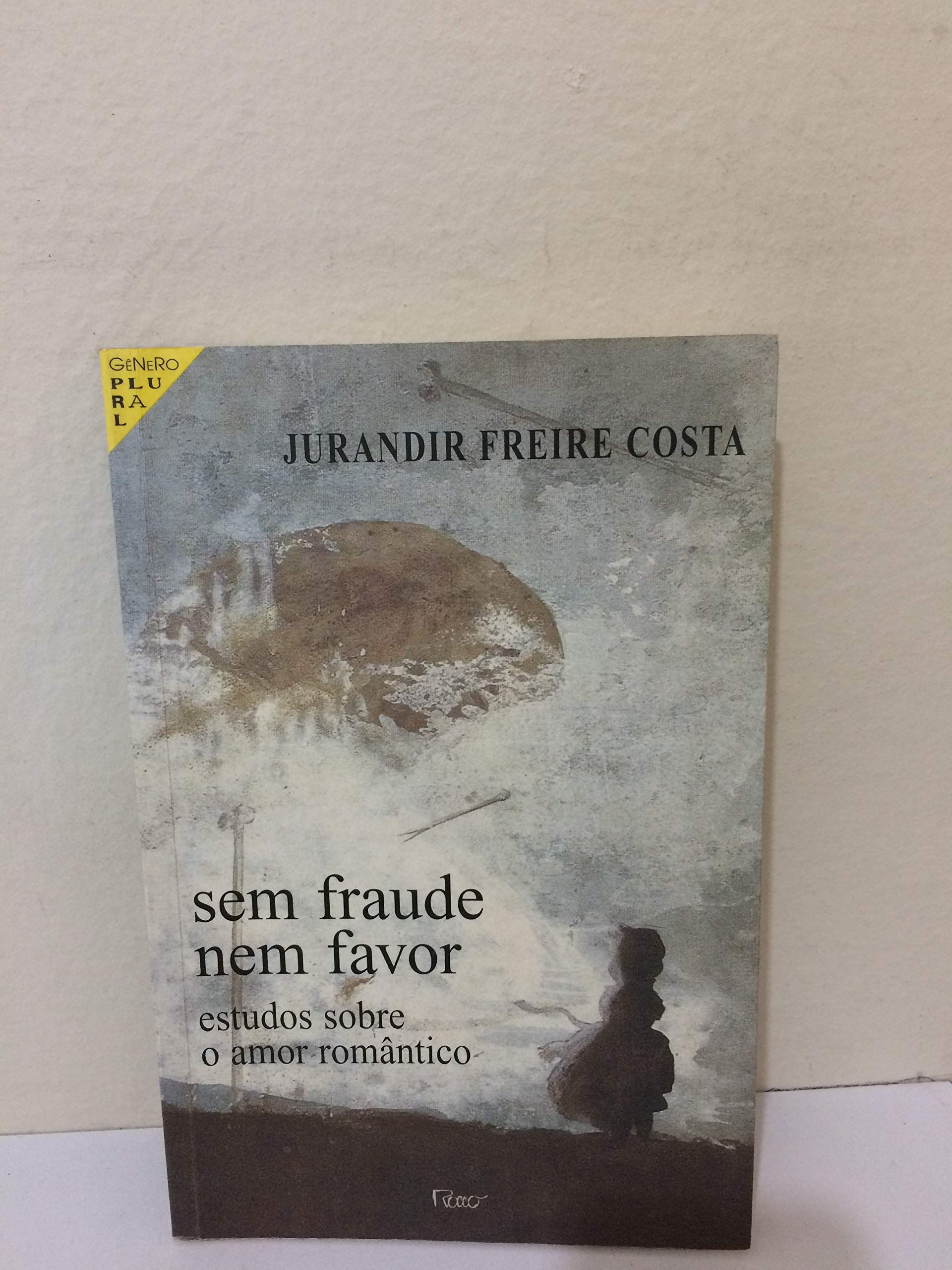 Sem Fraude Nem Favor; Estudos Sobre O Amor Romanti Books