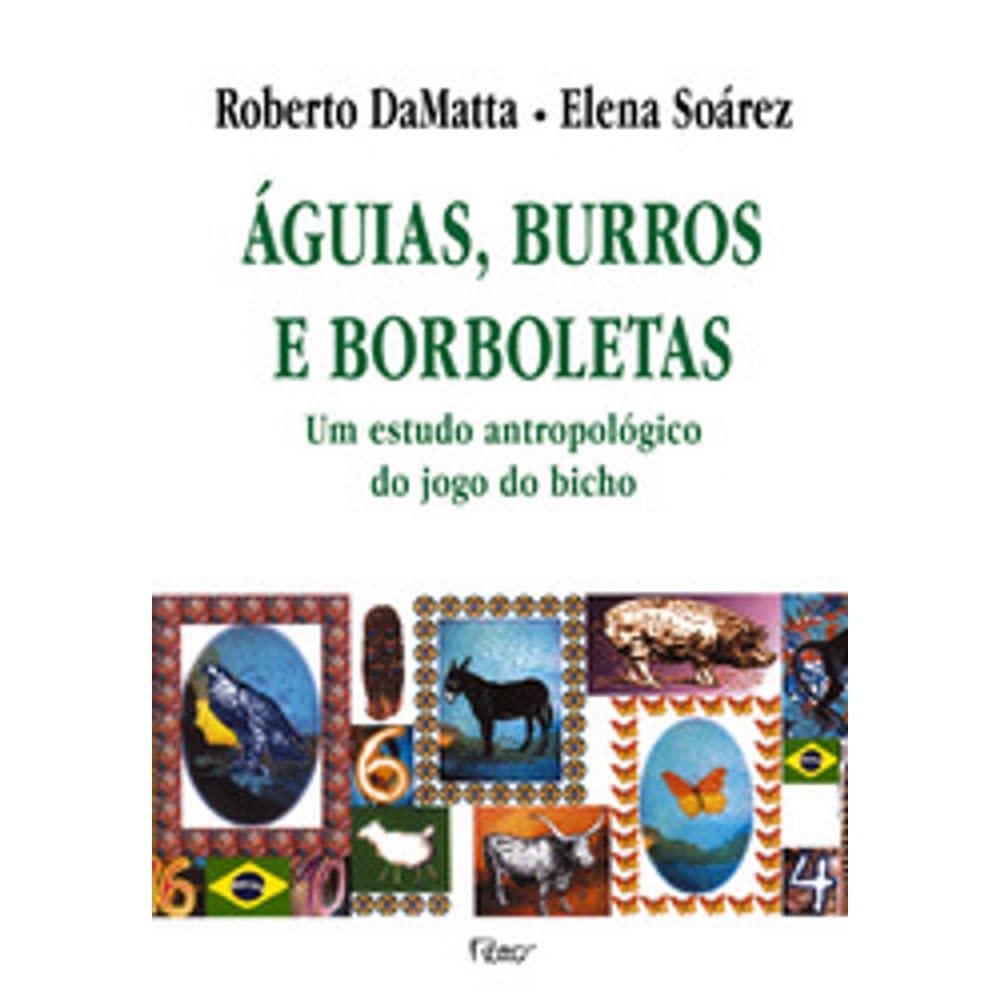 Aguias, burros e borboletas: Um estudo antropologico do jogo do bicho (Portuguese Edition) book