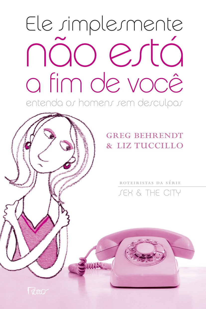 Ele Simplesmente Não Está A Fim De Você. Entenda Os Homens Sem Desculpas (Em Portuguese do Brasil) Books