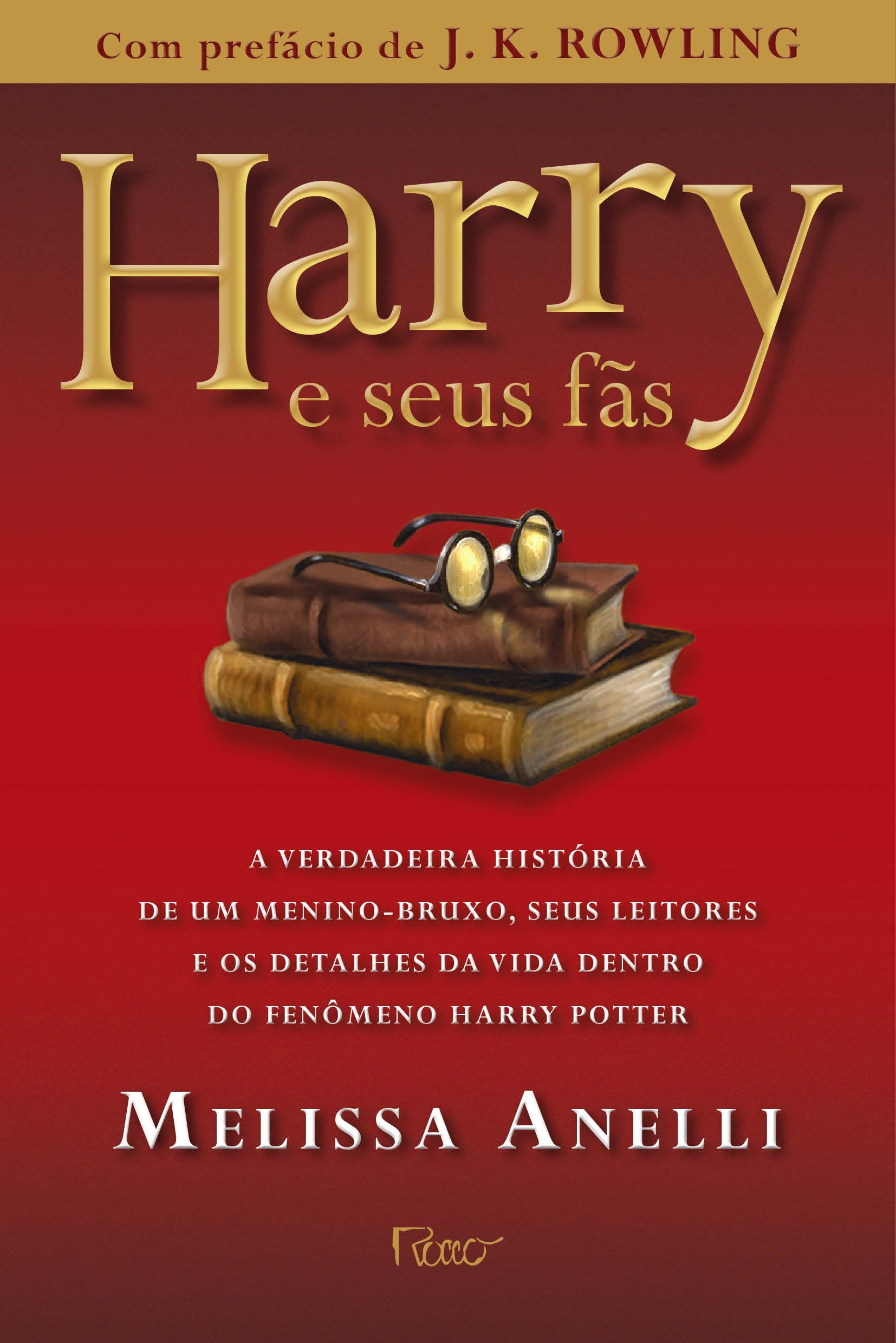 Harry E Seus Fãs. A Verdadeira Historia De Um Menino-Bruxo, Seus Leitores E Os Detalhes Da Vida (Em Portuguese do Brasil) Books