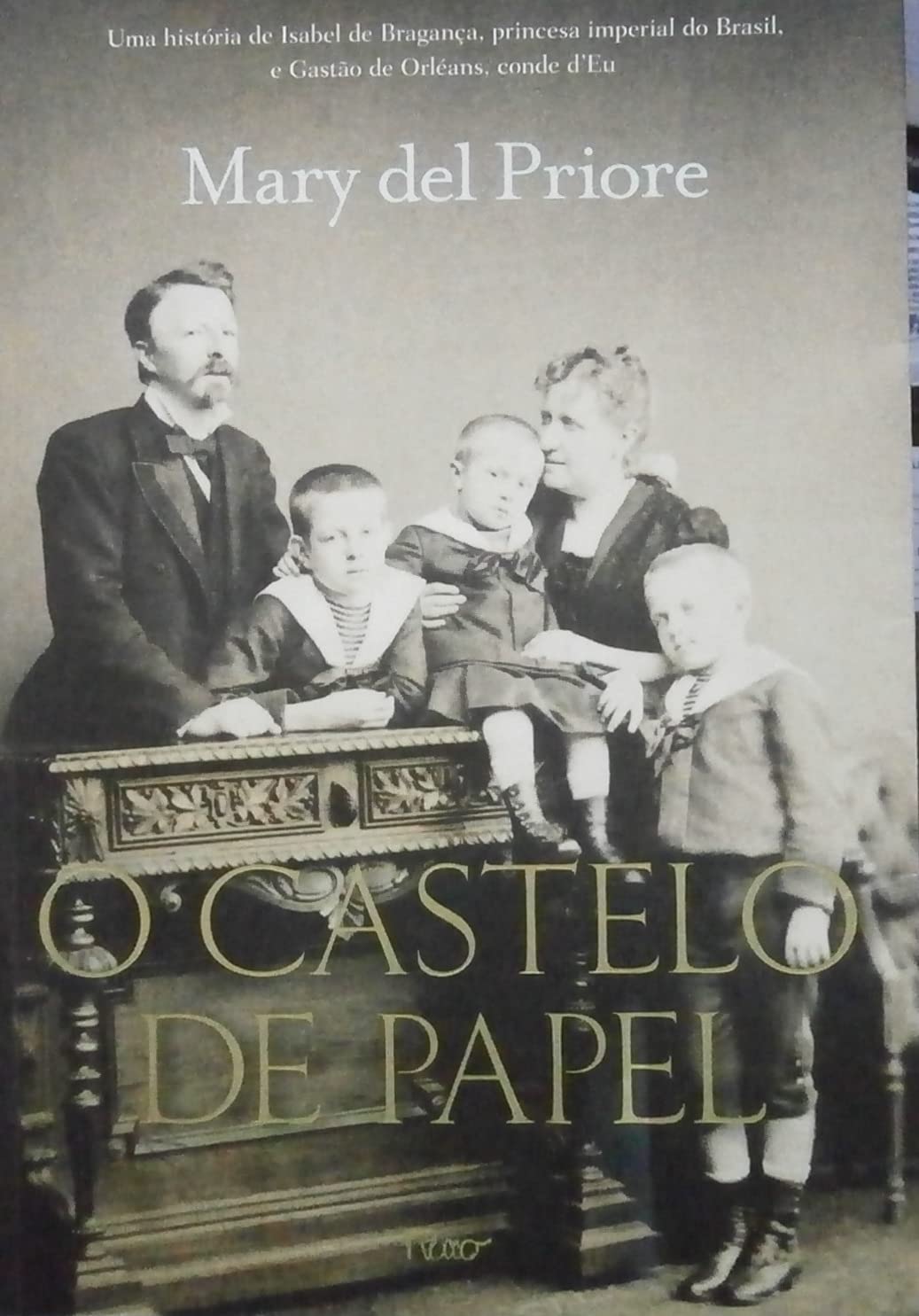 O Castelo De Papel. Uma História De Isabel De Bragança, Princesa Imperial do Brasil, E Gastão De Orléans, Conde D'Eu (Em Portuguese do Brasil) Books