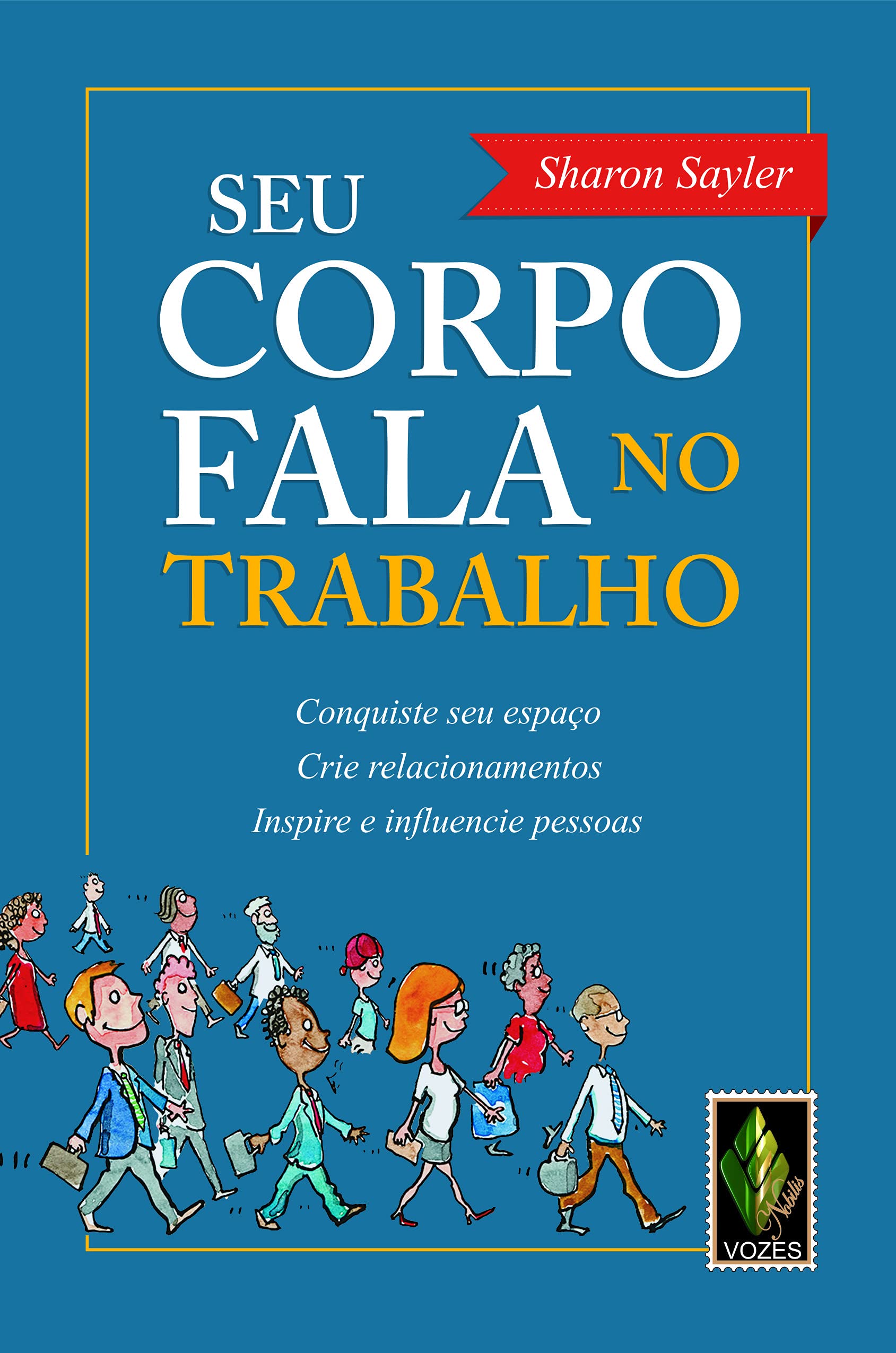 Seu Corpo Fala no Trabalho. Conquiste Seu Espaço, Crie Relacionamentos, Inspire e Influencie Pessoas (Em Portuguese do Brasil) Books