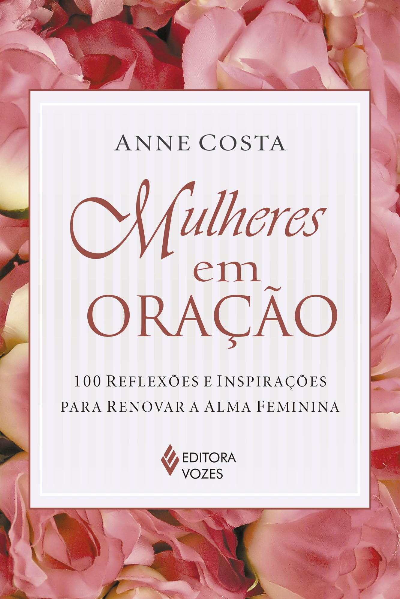 Mulheres em Oração. 100 Reflexões e Inspirações Para Renovar a Alma Feminina book