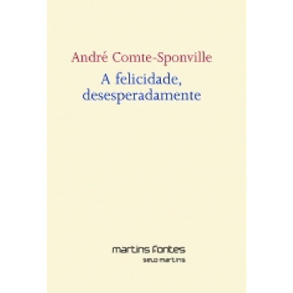 A Felicidade, Desesperadamente (Em Portuguese do Brasil) book