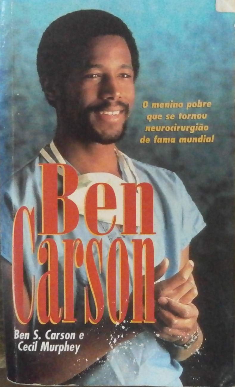 Ben Carson: O Menino Pobre Que se Tornou Neurocirugião de Fama Mundial Books