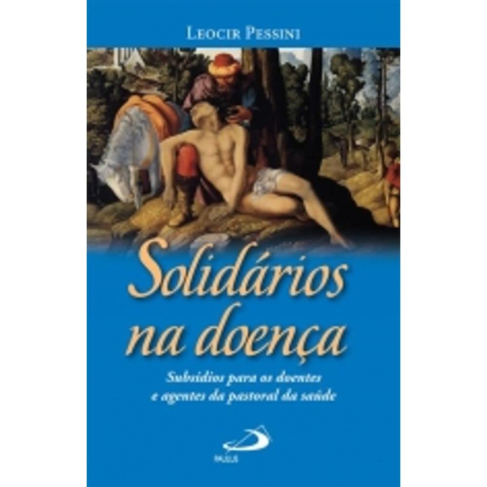Solidários na Doença. Subsídios Para os Doentes e Agentes de Pastoral da Saúde Books