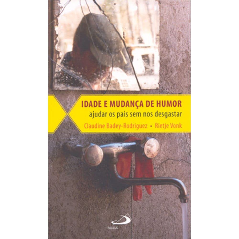 Idade E Mudanca De Humor - Ajudar Os Pais Sem Nos Desgastar Books