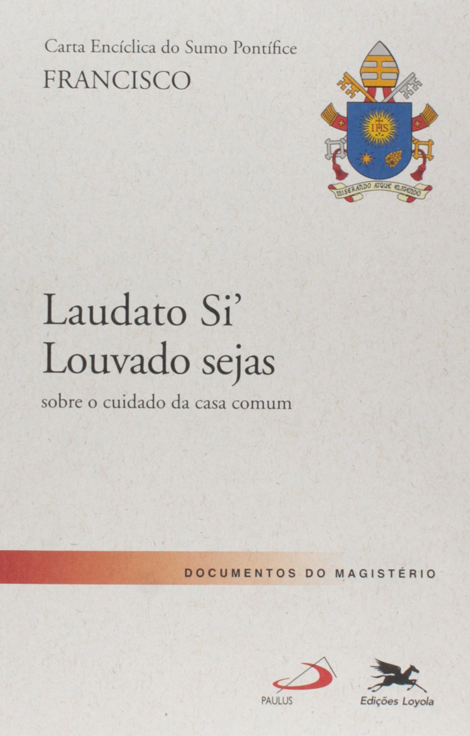 Carta Encíclica do Sumo Pontífice Francisco. Laudato Si Louvado Seja. Sobre o Cuidado da Casa Comum (Em Portuguese do Brasil) book