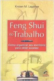 Feng Shui No Trabalho - Como Organizar Seu Escritorio Para Obter Suces Books