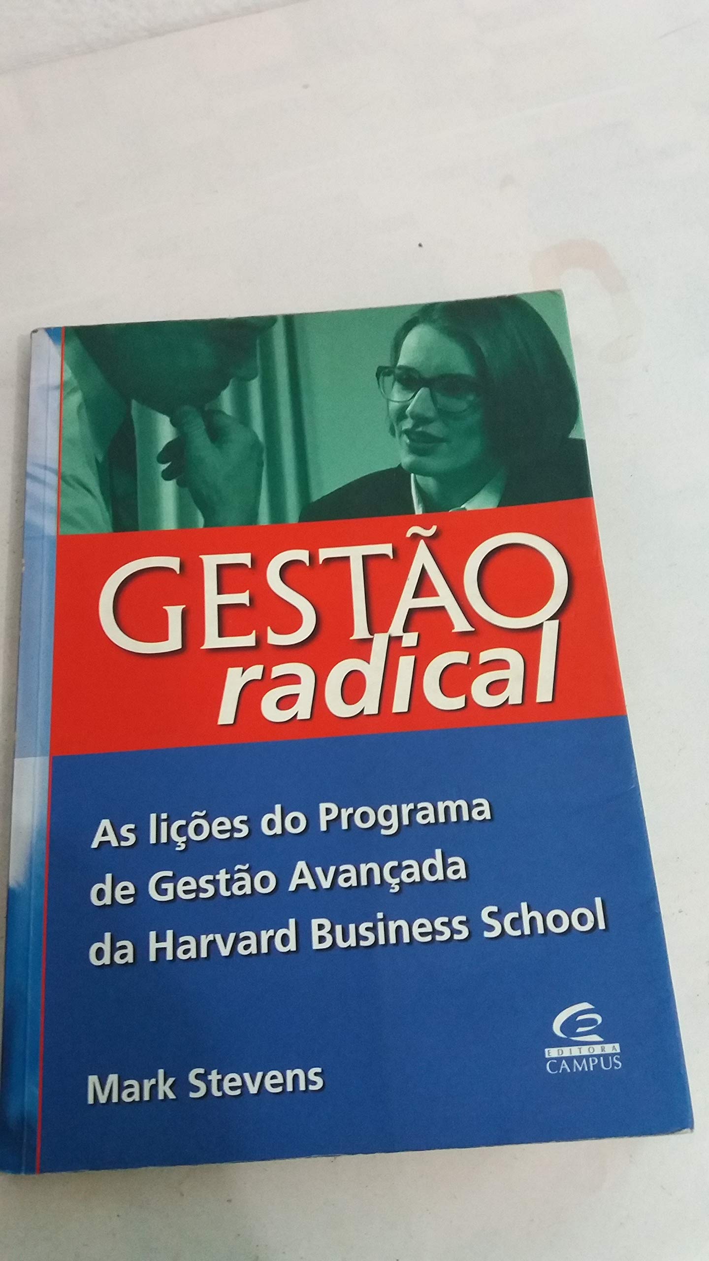 Gestao Radical As Licoes Do Programa De Gestao Avancada Da Harvard Business (Em Portuguese do Brasil) book